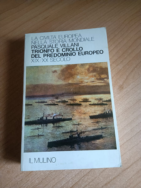 La civiltà europea nella storia mondiale. Trionfo e crollo del predominio europeo XIX-XX secolo | Pasquale Villani - Il Mulino