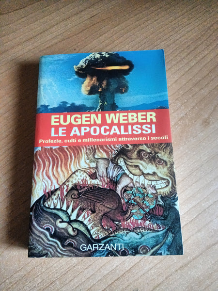 Le apocalissi. Profezie, culti e millenarismi attraverso i secoli | Eugen Weber - Garzanti