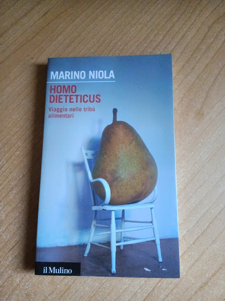 Homo Dieteticus. Viaggio nelle tribù alimentari | Marino Niola - Il Mulino
