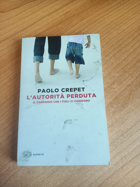 L’autorità perduta. Il coraggio che i figli ci chiedono | Paolo Crepet - Einaudi