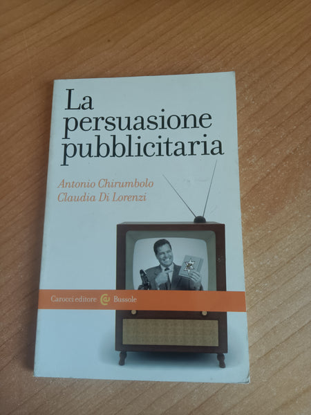 La persuasione pubblicitaria | A. Chirumbolo; C. Di Lorenzi