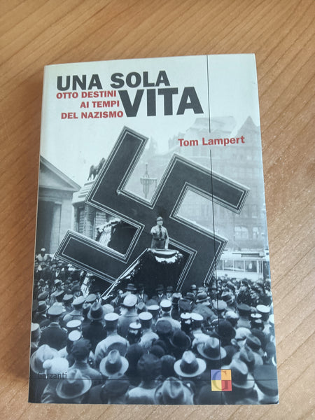 Una sola vita. Otto destini ai tempi del nazismo | Tom Lampert - Garzanti