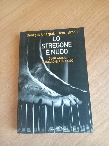 Lo stregone è nudo | Georges Charpak; Henri Broch - Ponte alle Grazie