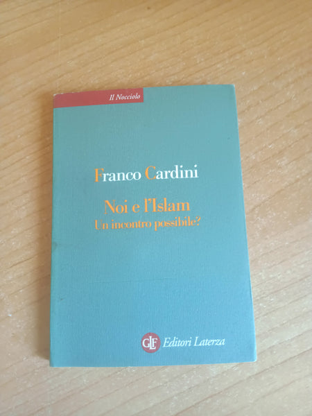 Noi e l’Islam. Un incontro possibile? | Franco Cardini - Laterza