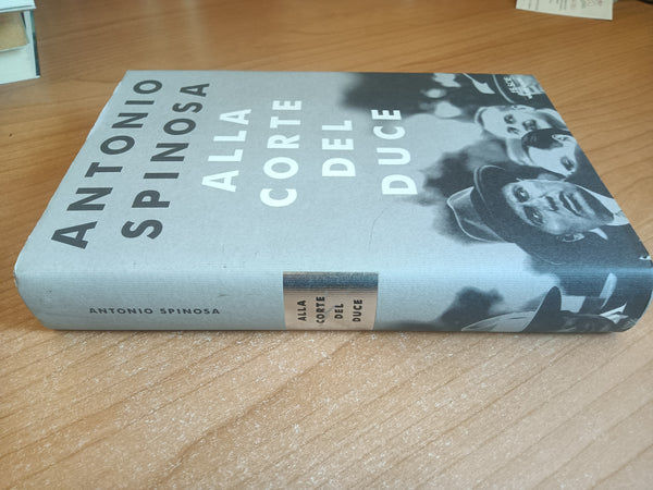 Alla corte del duce | Antonio Spinosa - Mondadori