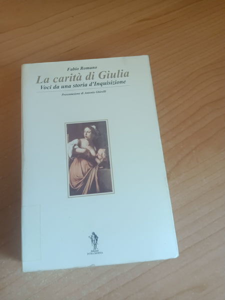 La carità di Giulia. Voci di una storia d’inquisizione | Fabio Romano