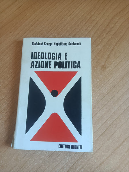 Ideologia e azione politica | Badaloni; Gruppi; Napolitano; Santarelli - Editori Riuniti