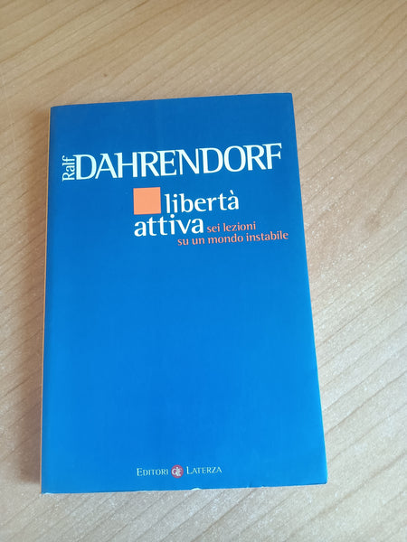 Libertà attiva: sei lezioni su un mondo instabile | Ralf Dahrendorf - Laterza