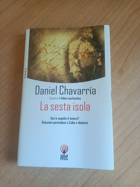La sesta isola. Dov’è sepolto il tesoro? Relazioni pericolose a Cuba e dintorni | Daniel Chavarria
