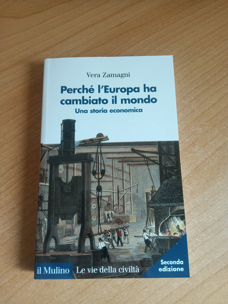 Perché l’Europa ha cambiato il mondo. Una storia economica | Vera Zamagni - Il Mulino