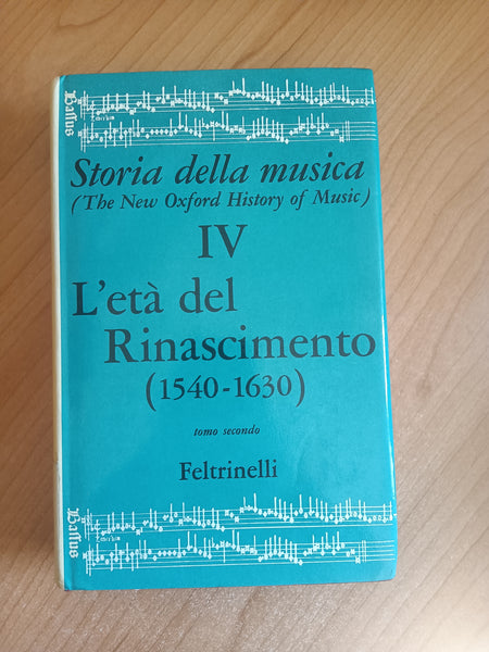 Storia della musica IV L’età del rinascimento 1540 – 1630 tomo secondo - Feltrinelli
