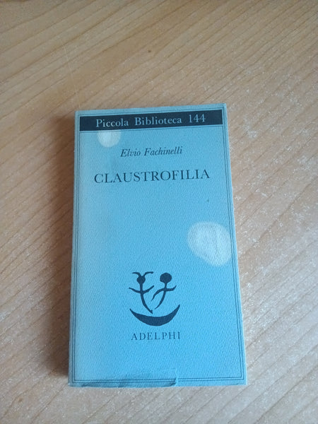 Claustrofilia. Saggio sull’orologio telepatico in psicanalisi | Elvio Fachinelli - Adelphi