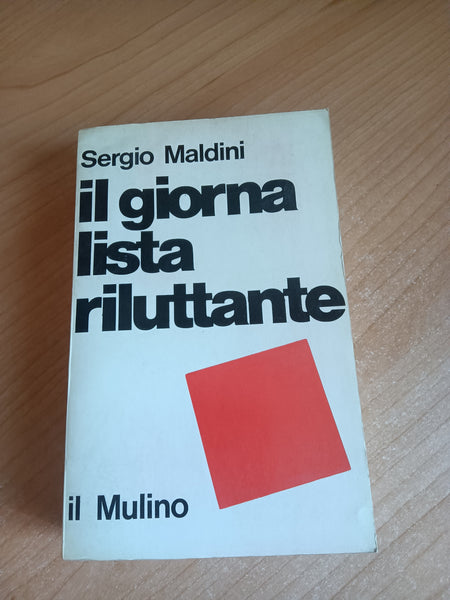 Il giornalista riluttante | Sergio Maldini - Il Mulino