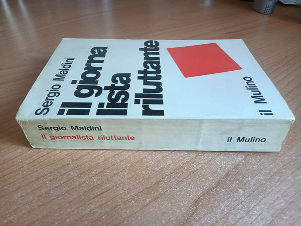 Il giornalista riluttante | Sergio Maldini - Il Mulino