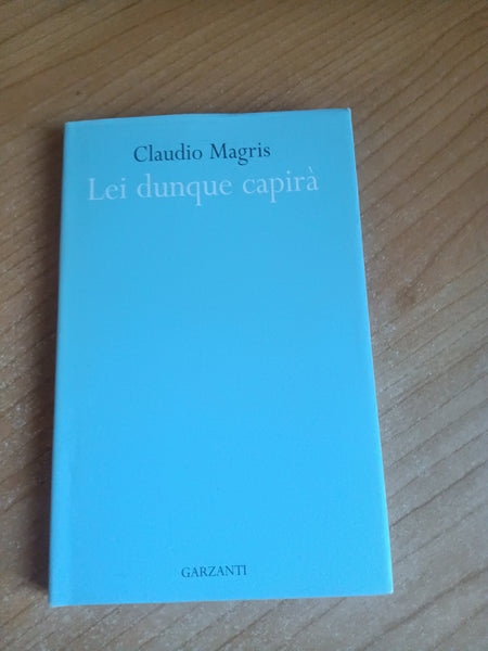 Lei dunque capirà | Claudio Magris - Garzanti
