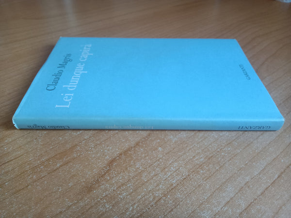 Lei dunque capirà | Claudio Magris - Garzanti