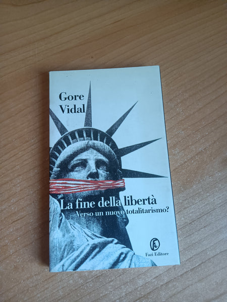 La fine della libertà. Verso un nuovo totalitarismo? | Gore Vidal - Fazi