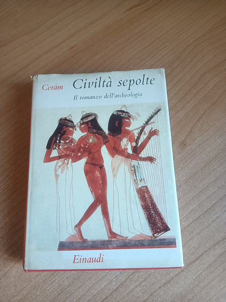 Civiltà sepolte. Il romanzo dell’archeologia | Ceram C. W. - Einaudi