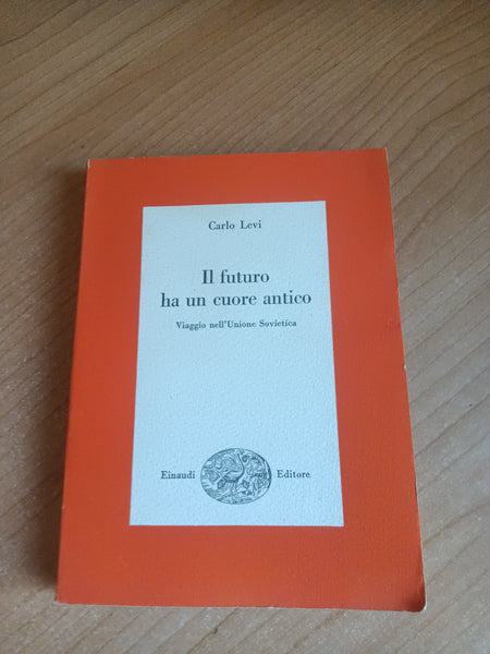 Il futuro ha un cuore antico. Viaggio nell’Unione Sovietica | Carlo Levi - Einaudi