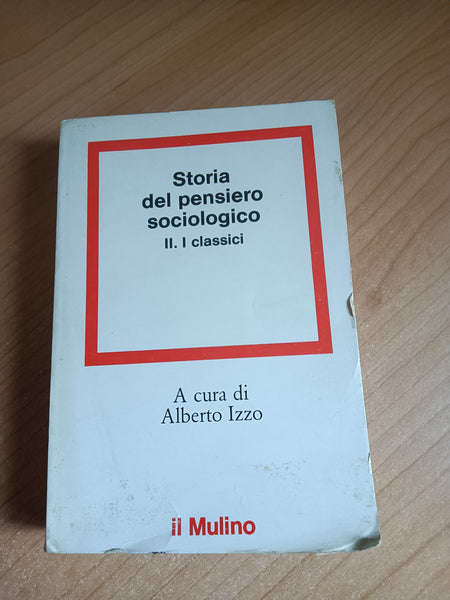 Storia del pensiero sociologico. II: I Classici | Alberto Izzo - Il Mulino