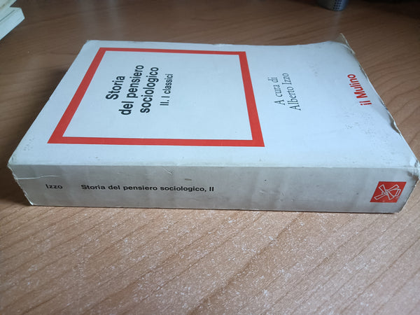 Storia del pensiero sociologico. II: I Classici | Alberto Izzo - Il Mulino