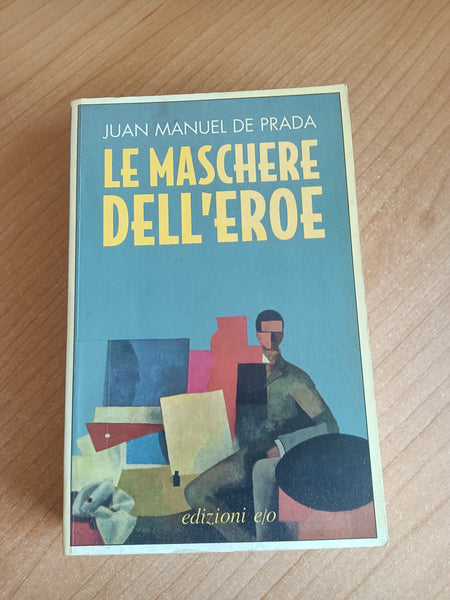 Le maschere dell’eroe | Juan Manuel de Prada - Edizioni e/o