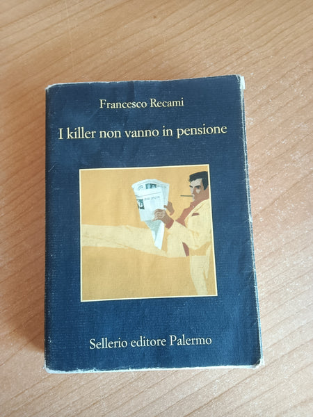 I killer non vanno in pensione | Francesco Recami - Sellerio
