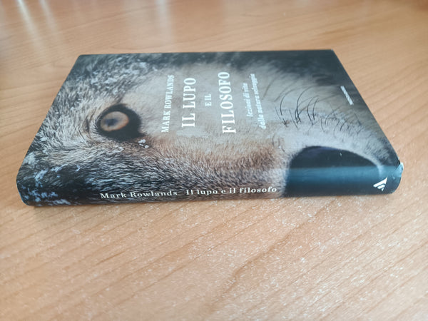 Il lupo e il filosofo. Lezioni di vita dalla natura selvaggia | Mark Rowlands - Mondadori