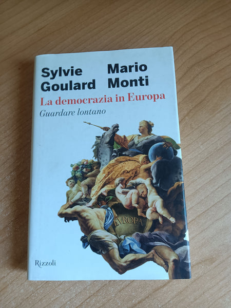 La democrazia in Europa. Guardare lontano | Sylvie Goulard, Mario Monti - Rizzoli