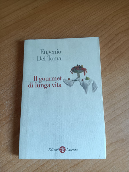 Il gourmet di lunga vita | Eugenio Del Toma - Laterza