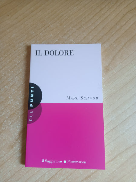 Il dolore | Marc Schwob - Il Saggiatore