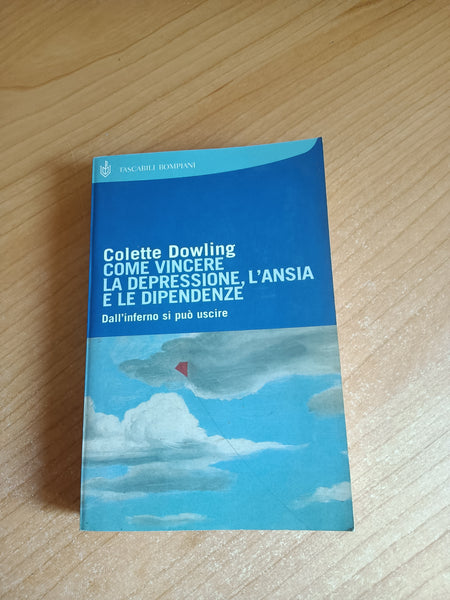 Come vincere depressione, ansia e dipendenze | Colette Dowling - Bompiani
