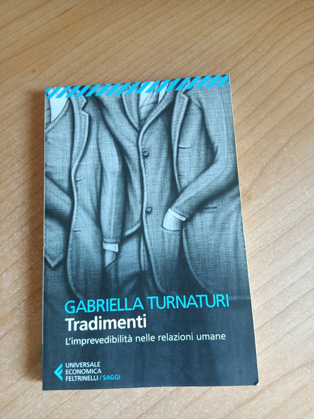 Tradimenti. L’imprevedibilità nelle relazioni umane | Gabriella Turnaturi - Feltrinelli