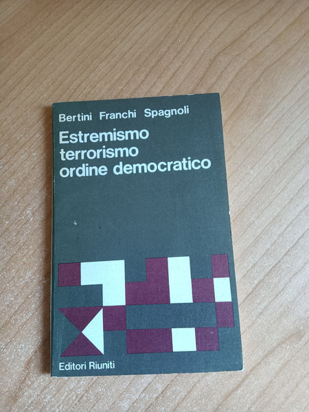 Estremismo terrorismo ordine democratico | Bertini; Franchi; Spagnoli - Editori Riuniti
