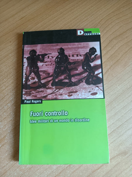 Fuori controllo. Idee militari di un mondo in disordine | Paul Rogers