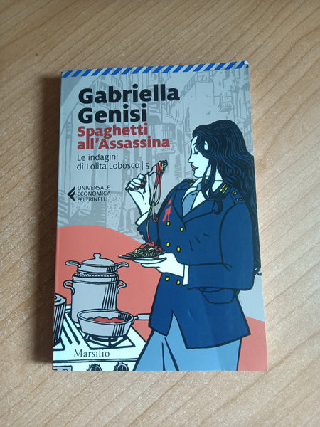 Spaghetti all’assassina. Le indagini di Lolita Lobosco 5 | Gabriella Genisi - Marsilio / Feltrinelli