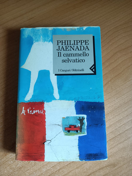 Il cammello selvatico | Philippe Jaenada - Feltrinelli