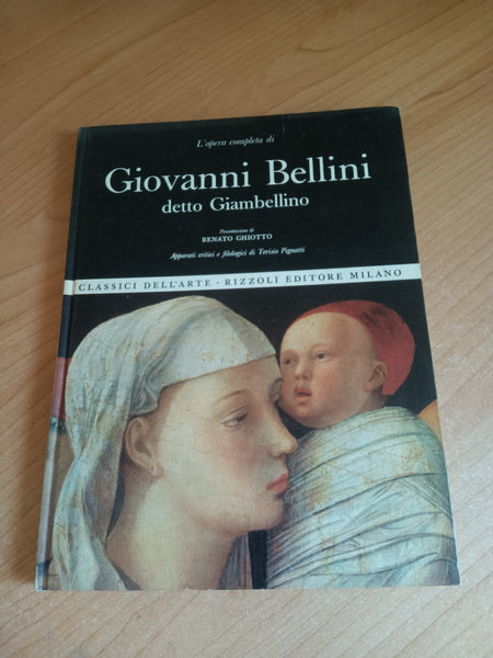 L’Opera completa di Giovanni Bellini detto Giambellino | Renato Ghiotto - Rizzoli