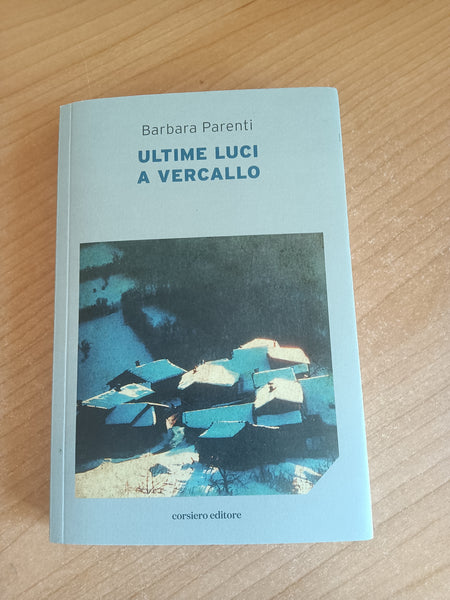 Ultime luci a vercallo | Barbara Parenti