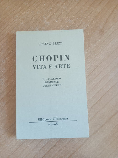 Chopin. Vita ed arte e catalogo generale delle opere | Franz Liszt - Rizzoli