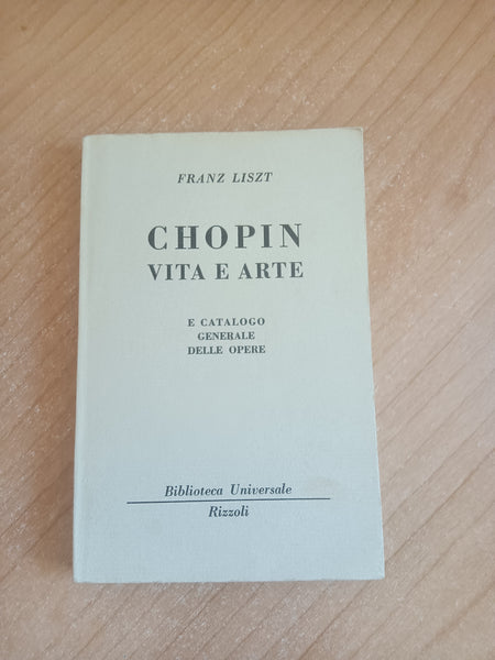 Chopin. Vita ed arte e catalogo generale delle opere | Franz Liszt - Rizzoli