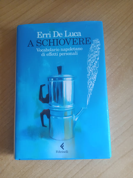 A schiovere. Vocabolario napoletano di effetti personali | Erri De Luca - Feltrinelli