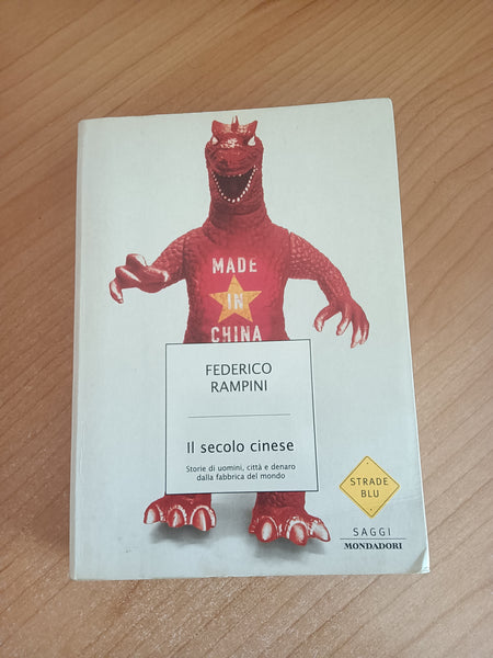 Il secolo cinese Storie di uomini, città e denaro dalla fabbrica del mondo | Federico Rampini - Mondadori