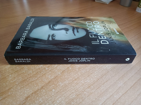 Il fuoco dentro. Janis Joplin. Il romanzo | Barbara Baraldi