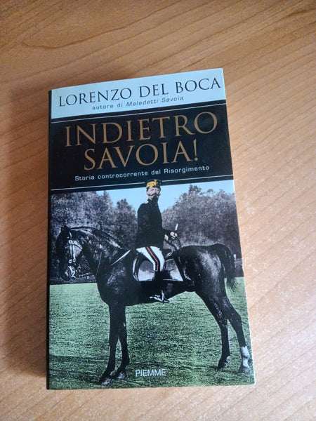 Indietro Savoia! Storia controcorrente del Risorgimento | Lorenzo Del Boca