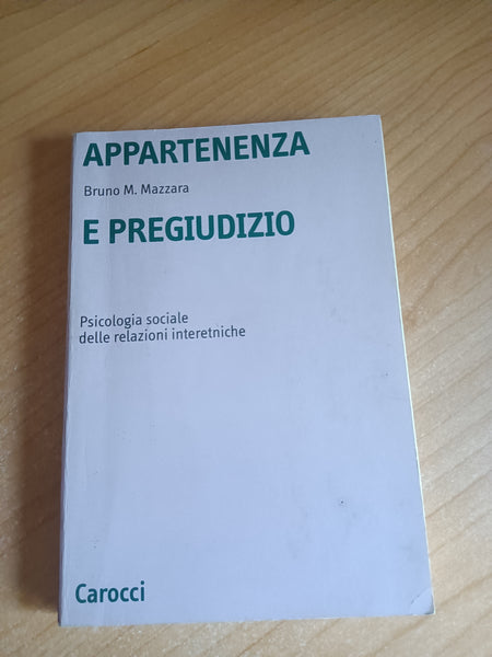 Appartenenza e pregiudizio. Psicologia sociale delle relazioni interetniche | Bruno M. Mazzara