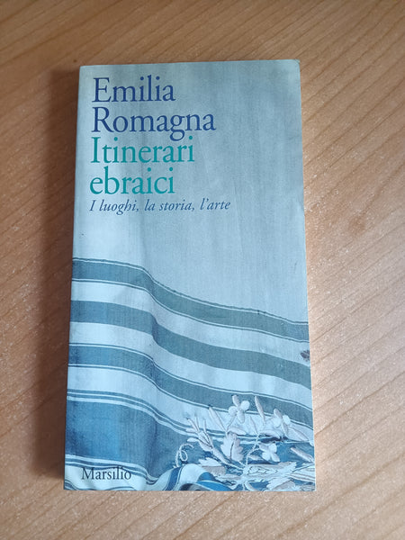 Itinerari ebraici. I luoghi, la storia, l’arte | Emilia Romagna - Marsilio