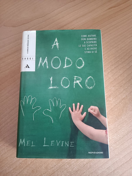 A modo loro. Come aiutare ogni bambino a scoprire le sue capacità e ad avere stima di se | Mel Levine - Mondadori