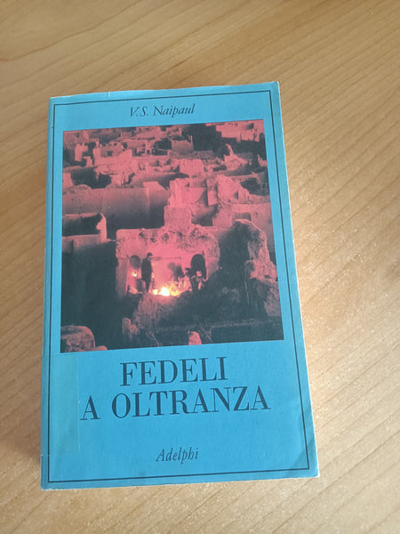 Fedeli a oltranza | V.S. Naipaul - Adelphi