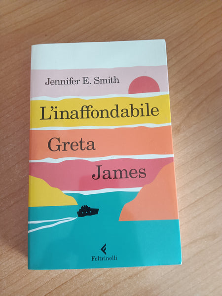 L’inaffondabile Greta James | Jennifer E. Smith - Feltrinelli